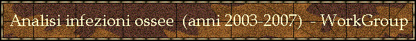 Analisi infezioni ossee  (anni 2003-2007)  - WorkGroup